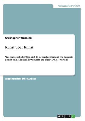 Kunst über Kunst: Was eine Musik über Gen 22,1-19 zu beachten hat und wie Benjamin Britten sein "Canticle II: Abraham and Isaac, Op. 51 vertont (German Edition)