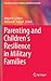 Parenting and Children's Resilience in Military Families (Risk and Resilience in Military and Veteran Families)