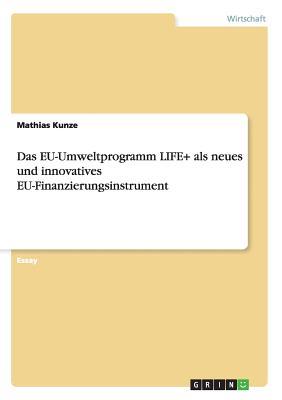 Das EU-Umweltprogramm LIFE+ als neues und innovatives EU-Finanzierungsinstrument (German Edition)