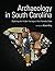 Archaeology in South Carolina by Adam King