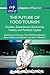 The Future of Food Tourism: Foodies, Experiences, Exclusivity, Visions and Political Capital (Aspects of Tourism, 71)