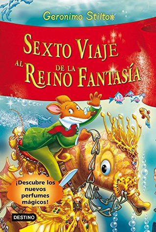 Portada de Sexto viaje al Reino de la Fantasía: ¡Descubre los nuevos perfumes mágicos!, de Geronimo Stilton