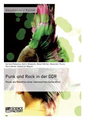 Punk und Rock in der DDR. Musik als Rebellion einer überwachten Generation (German Edition)