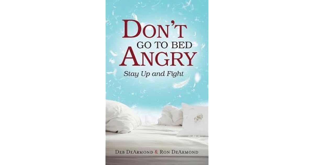 Don't Go to Bed Angry Stay Up and Fight by Deb DeArmond