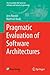 Pragmatic Evaluation of Software Architectures (The Fraunhofer IESE Series on Software and Systems Engineering)