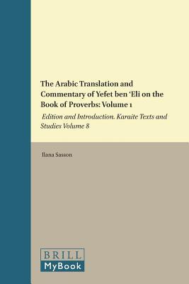 The Arabic Translation and Commentary of Yefet ben ‘Eli on the Book of Proverbs: Volume 1: Edition and Introduction. Karaite Texts and Studies Volume 8 (Études sur le judaïsme médiéval, 67)