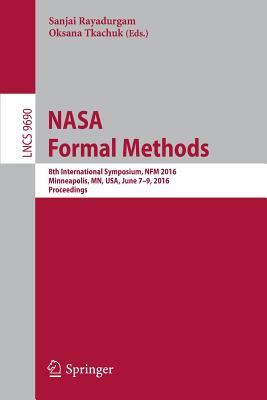 NASA Formal Methods: 8th International Symposium, NFM 2016, Minneapolis, MN, USA, June 7-9, 2016, Proceedings (Lecture Notes in Computer Science, 9690)