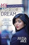 My (Underground) American Dream by Julissa  Arce