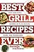 Best Grill Recipes Ever: Fast and Easy Barbecue Plus Sauces, Rubs, and Marinades (Best Ever)
