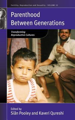 Parenthood between Generations: Transforming Reproductive Cultures (Fertility, Reproduction and Sexuality: Social and Cultural Perspectives, 32)
