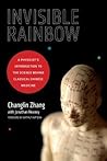 Invisible Rainbow: A Physicist's Introduction to the Science behind Classical Chinese Medicine Invisible Rainbow: A Physicist's Introduction to the Science behind Classical Chinese Medicine