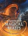 Magnificent Magical Beasts: Inside Their Secret World Magnificent Magical Beasts: Inside Their Secret World