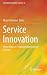 Service Innovation: Novel Ways of Creating Value in Actor Systems (Translational Systems Sciences, 6)