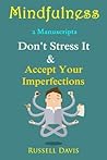 Mindfulness: 2 Manuscripts - Don't Stress It, Accept Your Imperfections