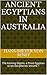 Ancient Egyptians in Australia: The Kariong Glyphs, a Proto Egyptian script deciphered. Volume 1