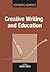 Creative Writing and Education (New Writing Viewpoints, 11)