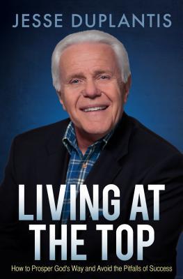 Living at the Top: How to Prosper God's Way and Avoid the Pitfalls of Success