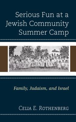 Serious Fun at a Jewish Community Summer Camp: Family, Judaism, and Israel