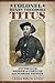 Colonel Henry Theodore Titus: Antebellum Soldier of Fortune and Florida Pioneer