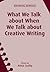 What We Talk about When We Talk about Creative Writing (New Writing Viewpoints, 14)