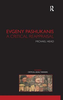Evgeny Pashukanis: A Critical Reappraisal (Nomikoi: Critical Legal Thinkers)