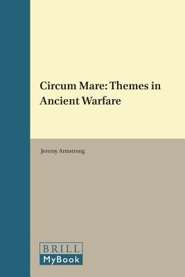 Circum Mare: Themes in Ancient Warfare (Mnemosyne, Supplements, History and Archaeology of Classical Antiquity, 388)