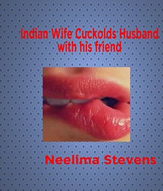 Indian Wife Cuckolds Husband with His Friend: Indan HotWife Erotica (Kindle Edition)