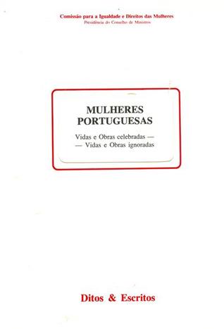 Mulheres portuguesas : vidas e obras celebradas, vidas e obras ignoradas