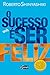 O sucesso é ser feliz by Roberto Shinyashiki