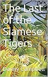 The Last of the Siamese Tigers The Last of the Siamese Tigers