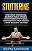 Stuttering: How I Beat Stammering, Became a Public Speaker, Spoke Fluently With Girls, Hosted Events,Won Debates & More (Anxiety, Fear, Voice, Lectures, Stress, Speech Techniques, Smooth Speech)