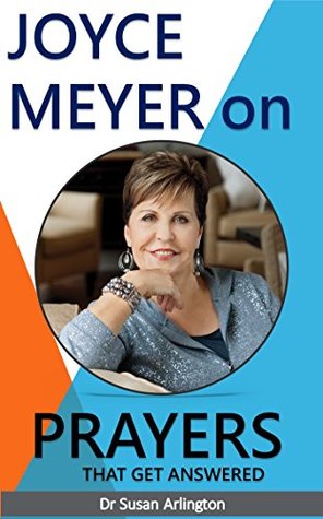 Joyce Meyer: on Prayers that get answered. [with examples] (Kindle Edition)