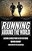 Running Around the World: Lessons Learned from Life on the Roads