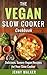Vegan: The Vegan Slow Cooke...
