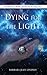 Dying for the Light: From Near-Death Experience to Galactic Awakening