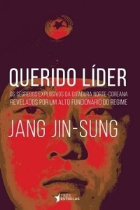 Querido líder: Os segredos explosivos da ditadura norte-coreana revelados por um alto funcionário do regime