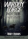 Warden Force: Night Rider and Other True Game Warden Adventures: Episodes 1-13
