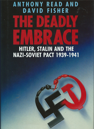 The Deadly Embrace: Hitler, Stalin, and the Nazi Soviet Pact, 1939-1941