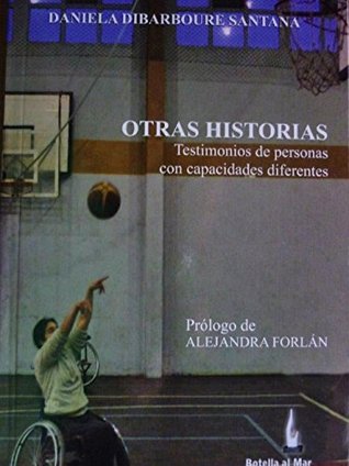 Otras Historias: Testimonios de personas con capacidades diferentes (Spanish Edition)