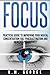 Focus: The Practical Guide to Improving Your Mental Concentration, Killing Procrastination and Increasing Productivity (The ultimate guide to mental concentration, influence, time management)