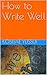 How to Write Well