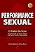 Performance Sexual: O Poder do Sexo - Como Fazer Amor e Surpreender (Sexpert) (Portuguese Edition)