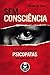 Sem Consciência: O Mundo Perturbador dos Psicopatas Que Vivem Entre Nós (Portuguese Edition)