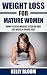 Weight Loss for Mature Women: How to Lose Weight after 40, Discover the Causes, Symptoms and Solutions to Get Back in Shape Fast (Reduce Belly Fat, Weight ... Diet, Healthy Living, Healthy Lifestyle)