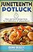 Juneteenth Potluck: Clean and Quick Recipe Hacks for a Celebration of Independence (Clean and Quick Recipe Hacks for Holidays Book 1)