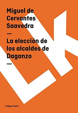 La elección de los alcaldes de Daganzo (Teatro nº 117) (Spanish Edition)