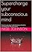 Supercharge your subconscious mind by Nigel Johnson