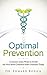 Optimal Prevention: Common-Sense Ways to Avoid the Five Most Common Killer Diseases Today