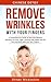 Chinese Detox Remove Wrinkles with Your Fingers: A Comprehensive Guide to Naturally Remove Wrinkles For Firm, Tight, Youthful and Supple Skin On Face and ... with Just Your Fingers. (Skincare, Detox)