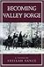 Becoming Valley Forge